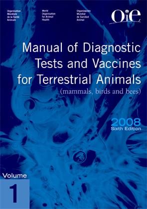 OIE Manual of Diagnostic Tests and Vaccines for Terrestrial Animals (two volumes) Describes internationally agreed laboratory methods for disease diagnosis To enable the