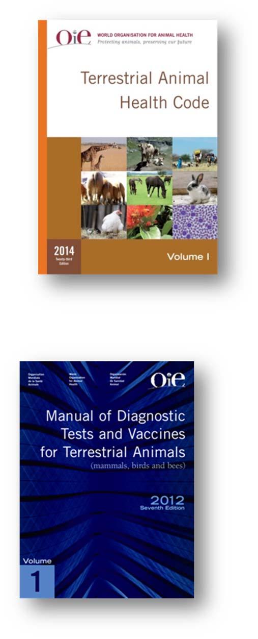 The OIE Codes and Manuals: Adopted standards for official disease status recognition Terrestrial Animal Health Code Manual of Diagnostic Tests and Vaccines for Terrestrial Animals Evolved
