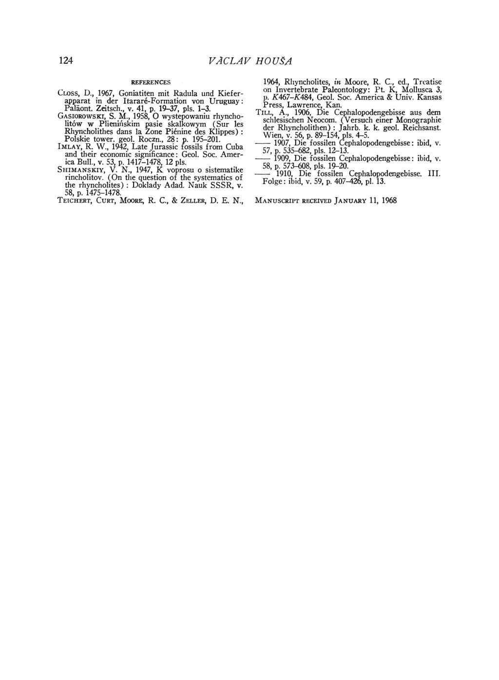 124 VACLAV HO US A REFERENCES CLoss, D., 1967, Goniatiten mit Radula und Kieferapparat in der Itarare-Formation von Uruguay: Paliont. Zeitsch., v. 41, p. 19-37, pls. 1-3. GASIOROWSKI, S. M.
