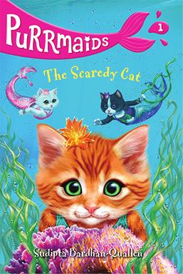 Purrmaids #1: The Scaredy Cat by Sudipta Bardhan-Quallen It s the first day of sea school in KittenTail Cove, and Purrmaids Coral, Angel, and Shelley are very excited. They ve been friends fur-ever.