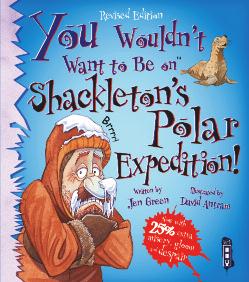 You Wouldn t Want to Be on Shackleton s Polar Expedition! Teachers Information Sheet by Nicky Milsted It is 1914.