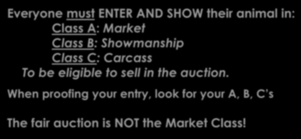NEW (AND OLD ) FAMILIES TAKE NOTE: Everyone must ENTER AND SHOW their animal in: Class A: Market Class B: Showmanship Class C: