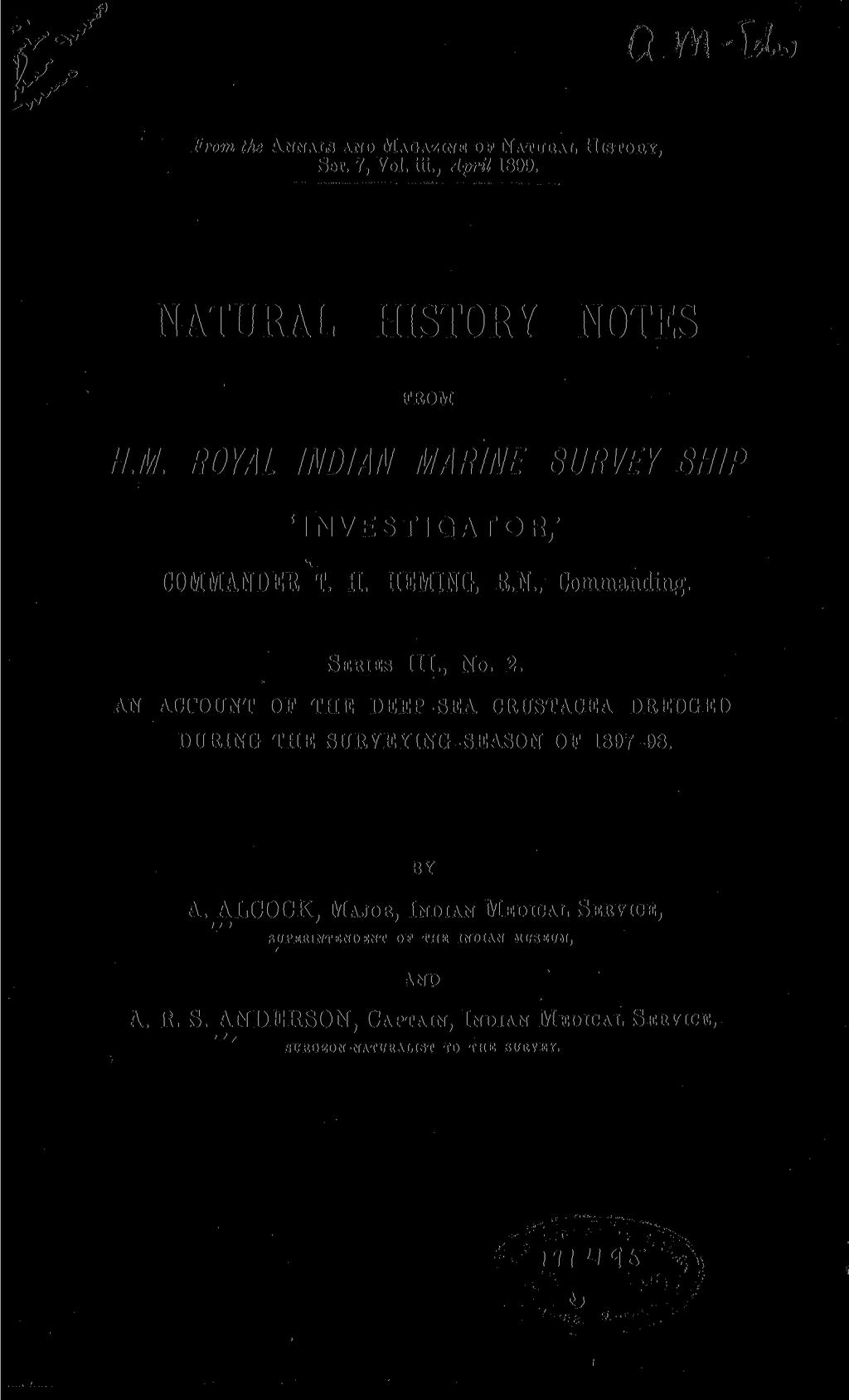 G Yft' hlj JErom the ANNALS AND MAGAZINE OF NATUBAL Ser. 7, Vol. iii., April 1899. HISTORY, NATURAL HISTORY NOTES FEOM H.M. ROYAL INDIAN MARINE SURVEY SHIP 'INVESTIGATOR,' COMMANDER T. H. HEMING, B.N.. Commanding.