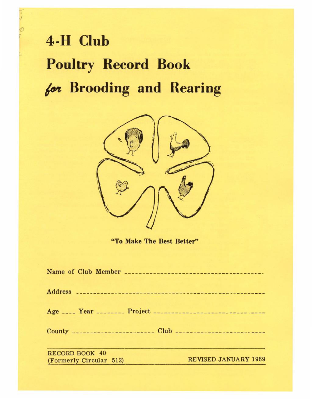 4-H Club Poultry Record Book /o'r- Brooding and Rearing "To Make The Best Retter" Name of Club Member ----------------..---------- ---- - Address.
