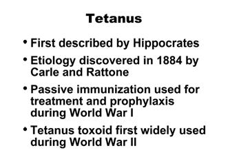 Although records from antiquity (5th century BCE) contain clinical descriptions of tetanus, it was Carle and Rattone in 1884 who first produced tetanus in animals by injecting them with pus from a