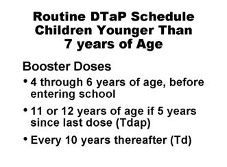 The first booster dose of Td may be given at 11 or 12 years of age if at least 5 years have elapsed since the last dose of DTaP, DTP, or DT.