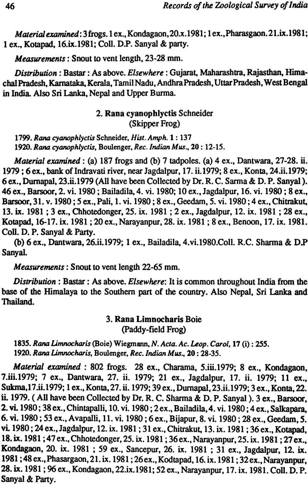 46 Records of the Zoological Survey of India Material examined: 3 frogs. 1 ex., Kondagaon, 20.x.1981; 1 ex., Pharasgaon. 21.ix.1981; 1 ex., Kotapad, 16.ix.1981; Coll. D.P. Sanyal & party.