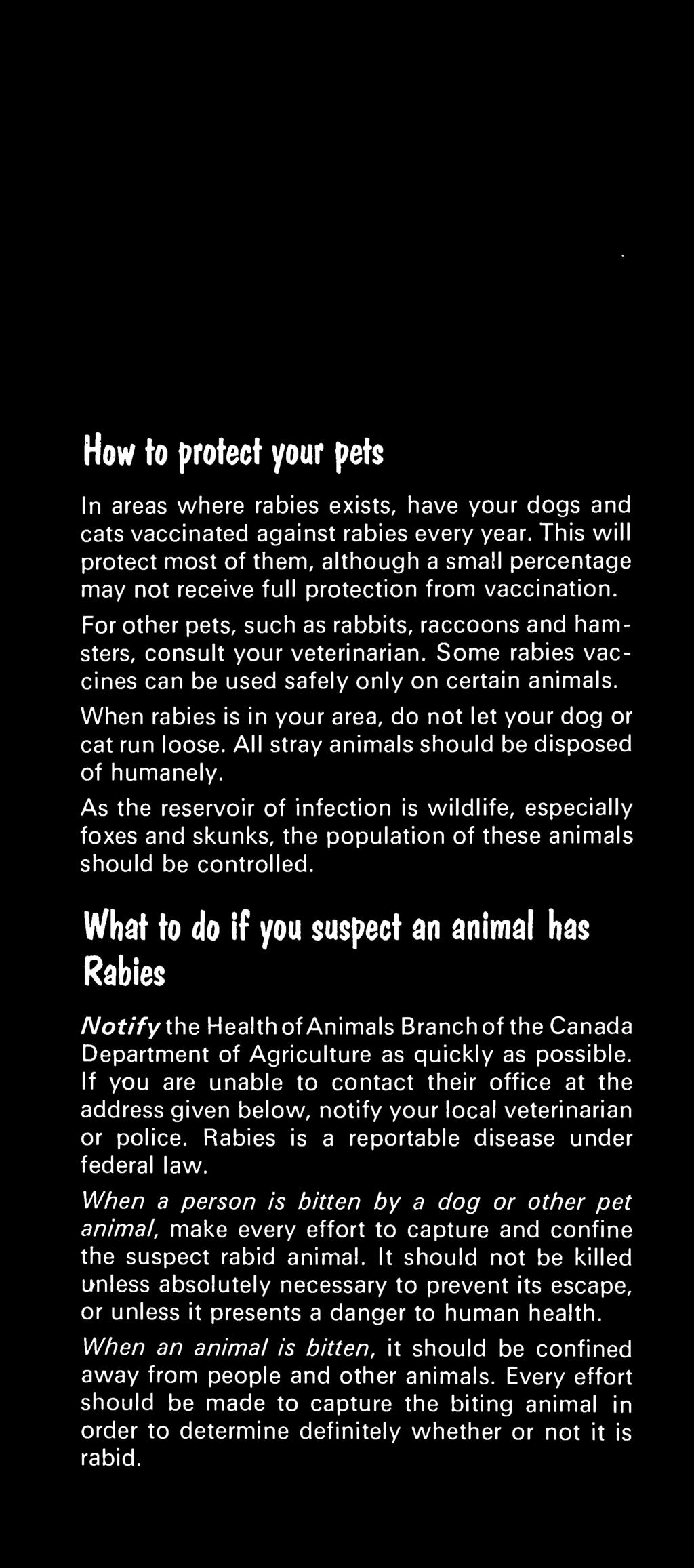 What to do if you suspect an animal has Rabies Notify the Health of Animals Branch of the Canada Department of Agriculture as quickly as possible.