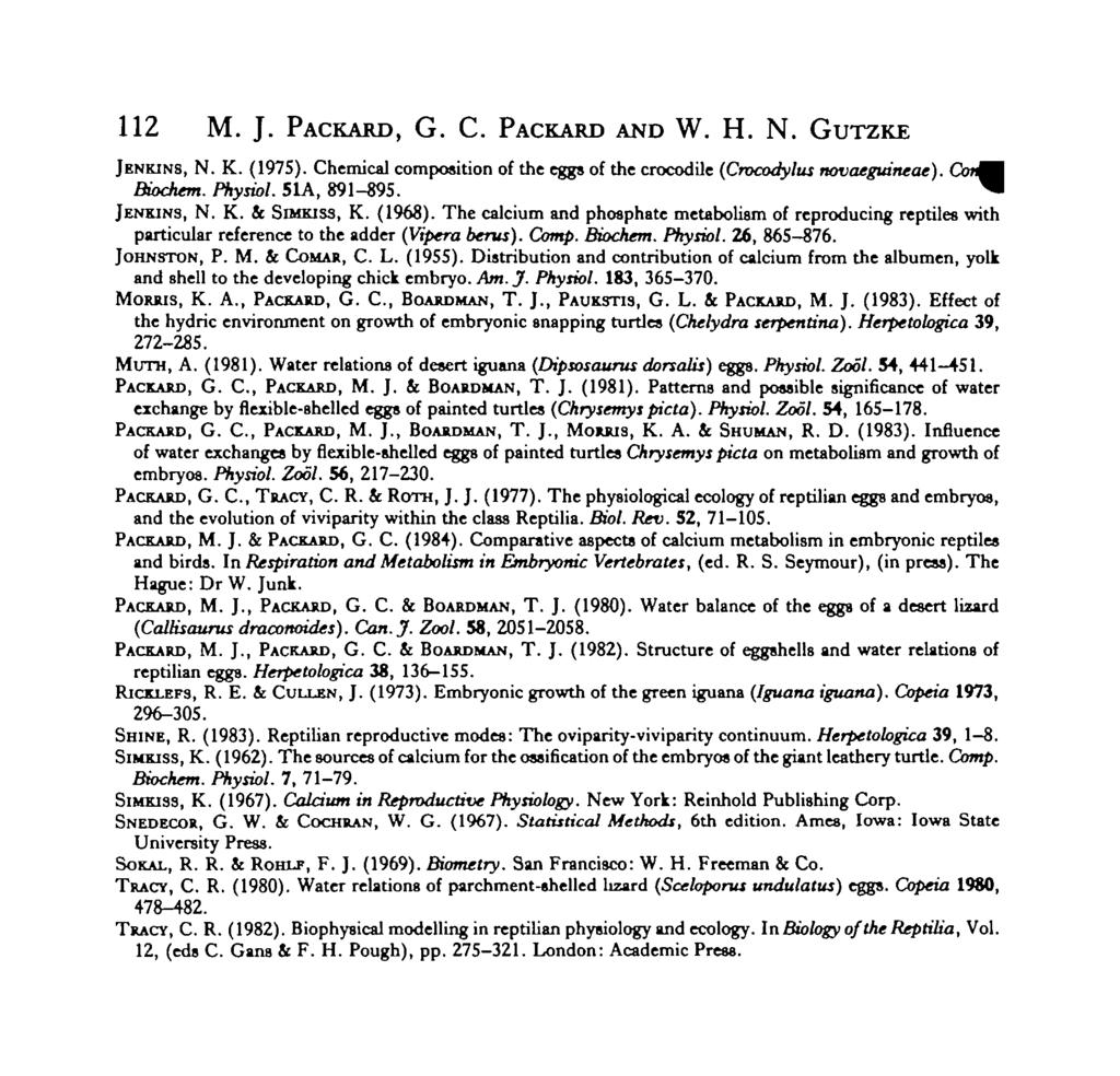 112 M. J. PACKARD, G. C. PACKARD AND W. H. N. GUTZKE JENKINS, N. K. (1975). Chemical composition of the eggs of the crocodile {Crocodylus novaeguineae). Cbifl Biochem. Physiol. 51A, 891-895.