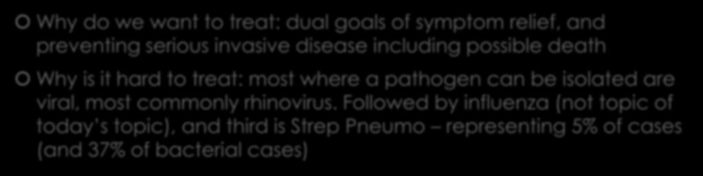 Cough and Pneumonia Why do we want to treat: dual goals of symptom relief, and preventing serious invasive disease including possible death Why is it hard to treat: most where a