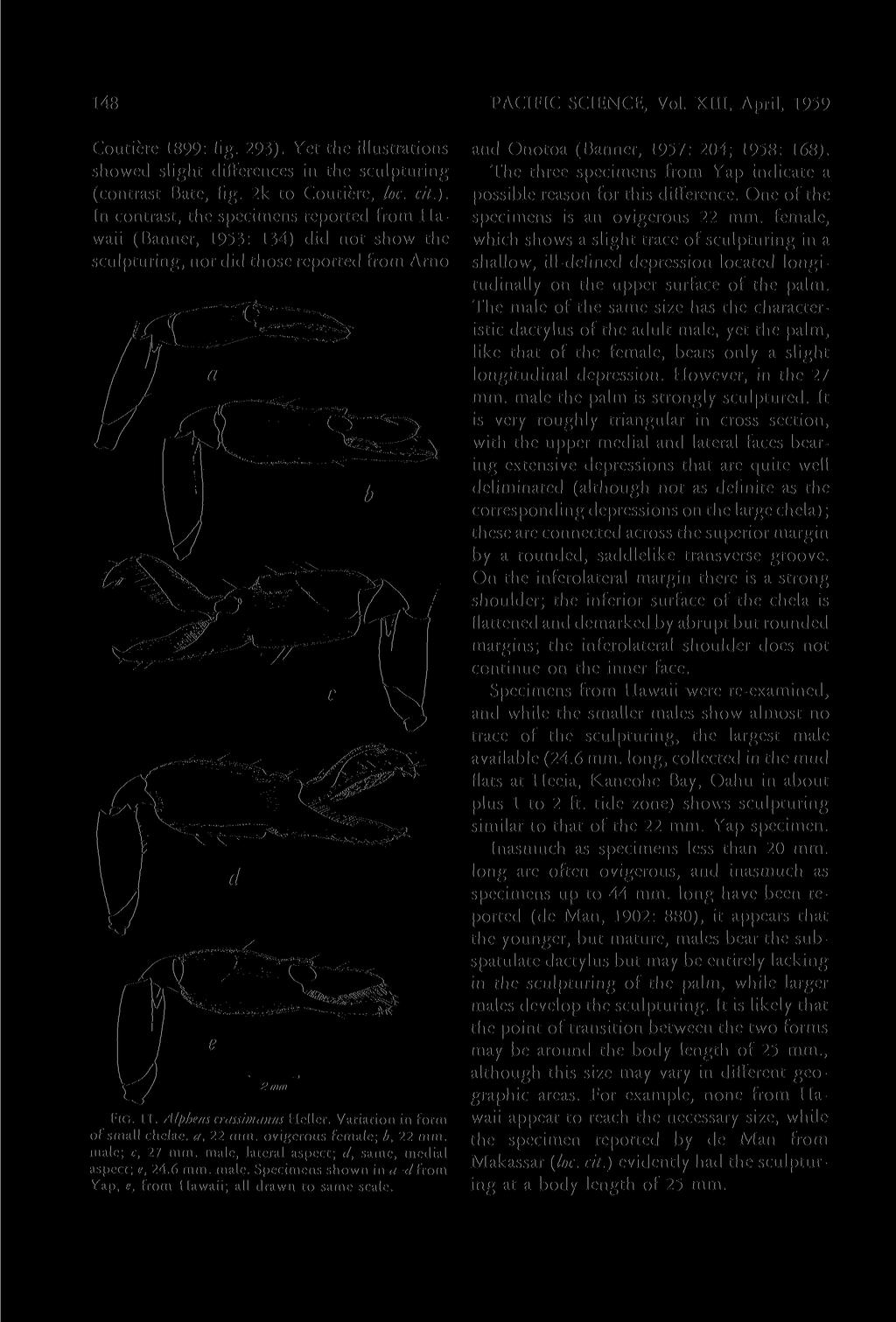.148 PACIFIC SCIENCE, Vol. XIII, April, 1959 Coutiere 1899: fig. 293). Yet the illustrations showed slight differences in the sculpturing (contrast Bate, fig. 2k to Coutiere, loc. cit.). In contrast, the specimens reported from Hawaii (Banner, 1953: 1.