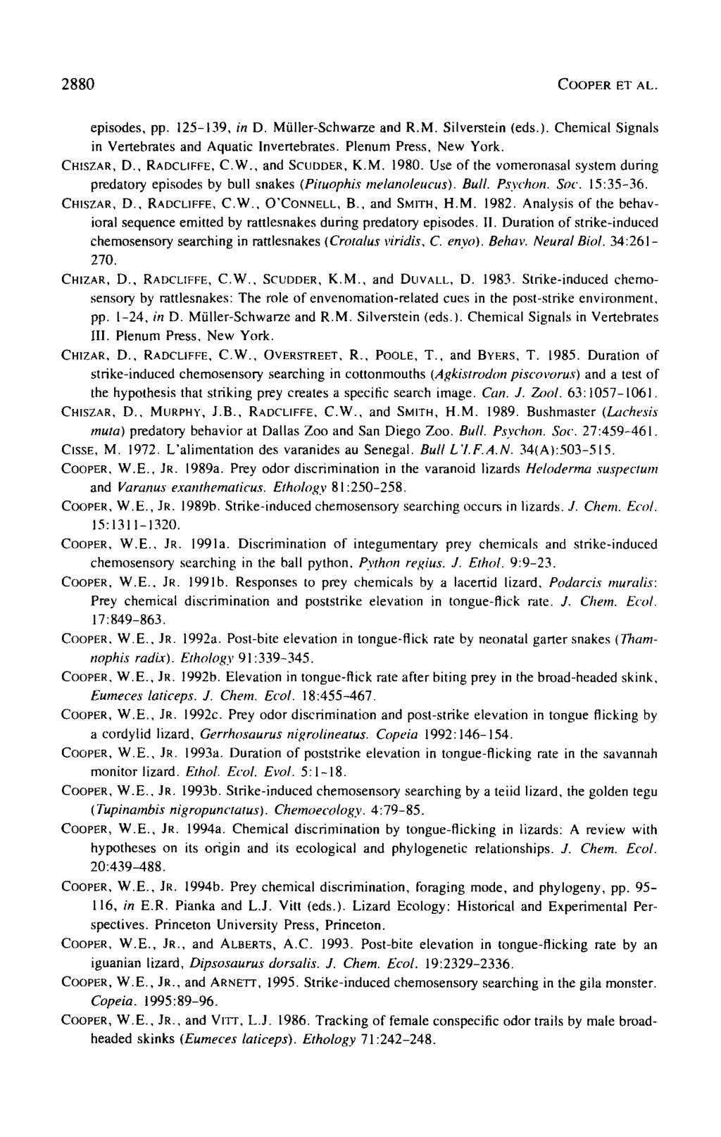 2880 COOPER ET AL. episodes, pp. 125-139, in D. Miiller-Schwarze and R.M. Silverstein (eds.). Chemical Signals in Vertebrates and Aquatic Invertebrates. Plenum Press, New York. CHISZAR, D.