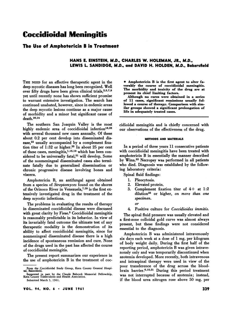 ccidioidl Meningitis The Use of Amphotericin B in Tretment HAS E. ESTE, M.D., CHARLES W. HOLEMA, JR., M.D., LEWS L. SADDGE, M.D., nd DAVD H. HOLDE, M.D., Bkersfield THE EED for n effective therpeutic gent in the deep mycotic diseses hs long been recognized.
