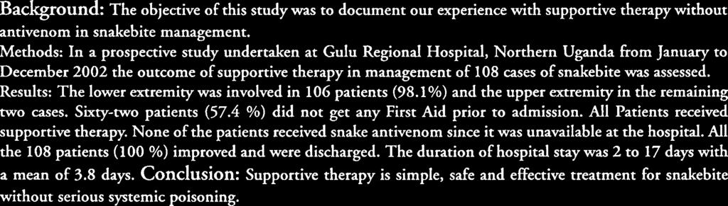 The duration of hospital stay was to 17 days with a mean of 3.8 days. Conclusion: Supportive therapy is simple, safe and effective treatment for snakebite without serious systemic poisoning.