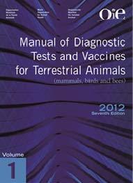 OIE standards Terrestrial Animal Health Code mammals, birds and bees Aquatic Animal Health Code fish, molluscs and crustaceans Manual of Diagnostic Tests and Vaccines for Terrestrial