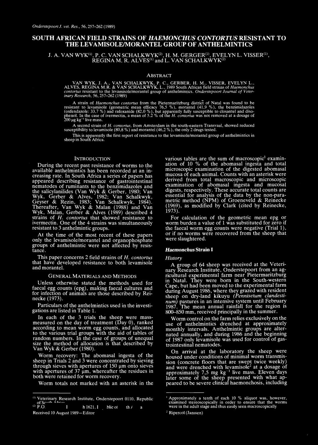 Onderstepoort f. vet. Res., 56,257-262 (1989) SOUTH AFRICAN FIELD STRAINS OF HAEMONCHUS CONTORTUS RESISTANT TO THE LEV AMISOLE/MORANTEL GROUP OF ANTHELMINTICS J. A. VAN WYK( 1 l, P. C. VAN SCHALKWYK( 2 l, H.