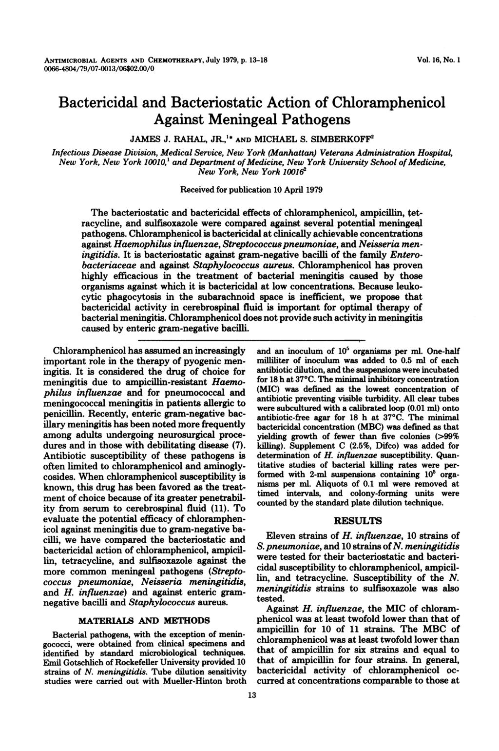 ANTIMICROBIAL AGENTS AND CHEMOTHERAPY, JUly 1979, p. 13-18 66-484/79/7-13/6$2./ Vol. 16, No. 1 Bactericidal and Bacteriostatic Action of Chloramphenicol Against Meningeal Pathogens JAMES J. RAHAL, JR.