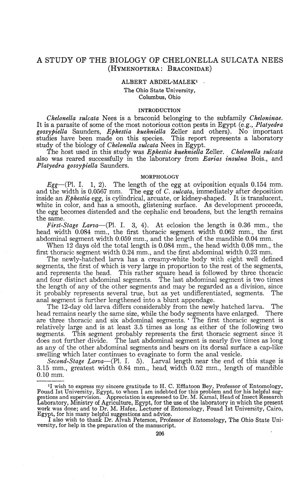 A STUDY OF THE BIOLOGY OF CHELONELLA SULCATA NEES (HYMENOPTERA : BRACONIDAE) ALBERT ABDEL-MALEK 1 The Ohio State University, Columbus, Ohio INTRODUCTION Chelonella sulcata Nees is a braconid
