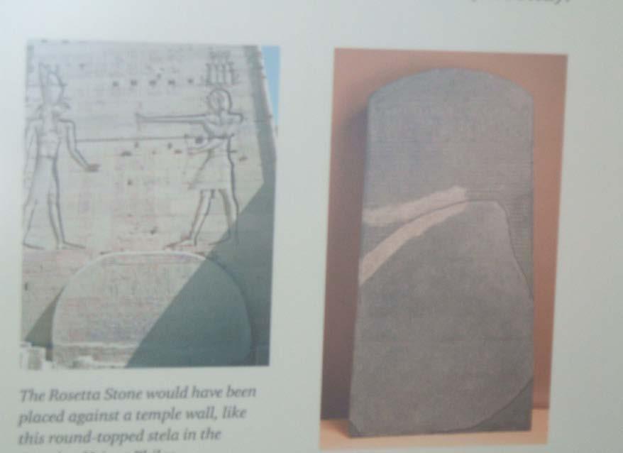 The ROSETTA STONE WOULD HAVE BEEN PLACED AGAINST A TEMPLE WALL, LIKE THIS ROUND TOPPED STELA