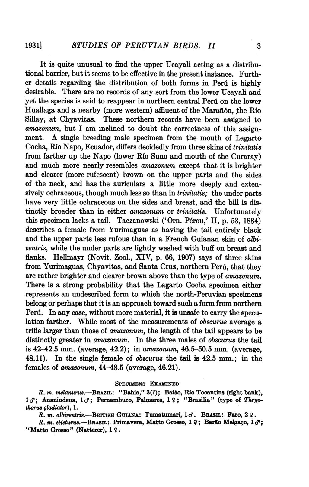 1931] STUDIES OF PERUVIAN BIRDS. II 3 It is quite unusual to find the upper Ucayali acting as a distributional barrier, but it seems to be effective in the present instance.