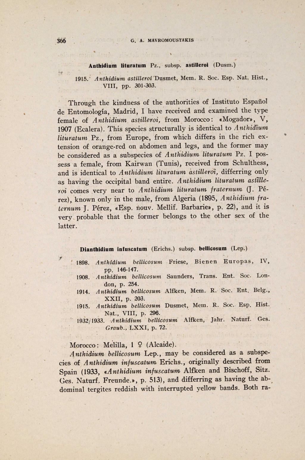 366 G. A. MAVROMOUSTAKIS Anthidium lituratum Pz., subsp. astilleroi (Dusm.) 1915. Anthidium astilleroi Dusniet, Mein. R. Soc. Esp. Nat. Hist., VIII, pp. 301-303.