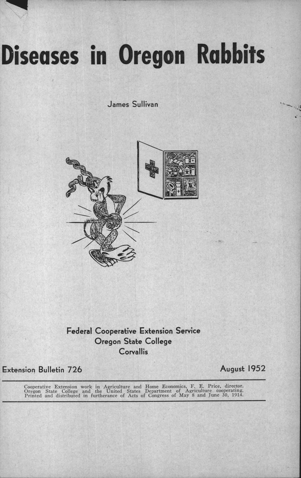 Diseases in Oregon Rabbits James Sullivan Federal Cooperative Extension Service Oregon State College Corvallis Extension Bulletin 726 August 1952 Cooperative Extension work in Agriculture and Home