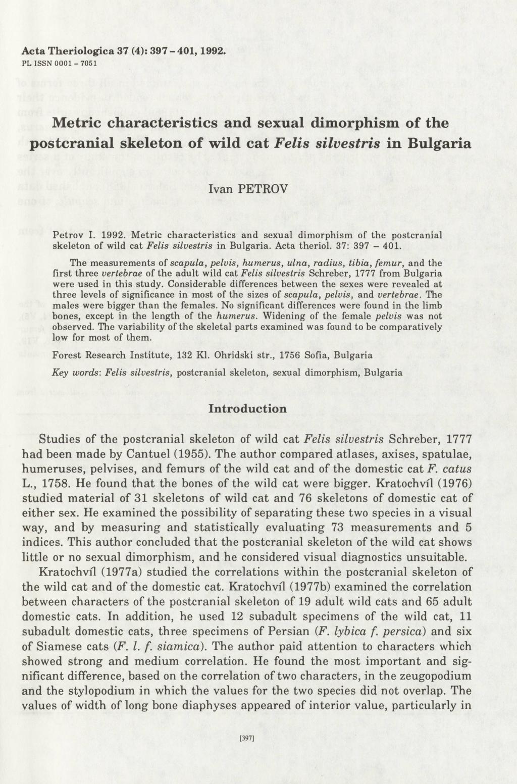 Acta Theriologica 37 (4): 397-401,1992. PL ISSN 0001-7 051 Metric characteristics and sexual dimorphism of the postcranial skeleton of wild cat Felis silvestris in Bulgaria Ivan PETROV Petrov I. 1992.