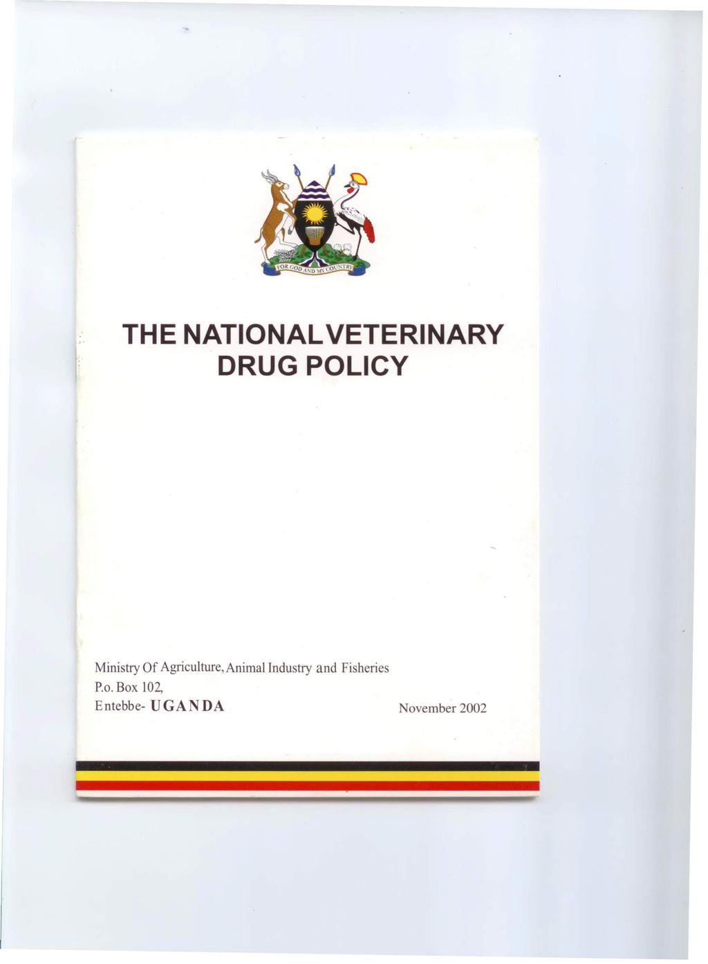 THE NATIONAL VETERINARY DRUG POLICY Ministry Of Agriculture,