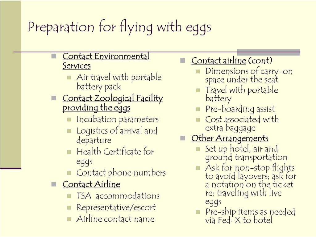 These are some of the things you need to think about prior to traveling with eggs consultation with facilities that have done egg transport is highly recommended.