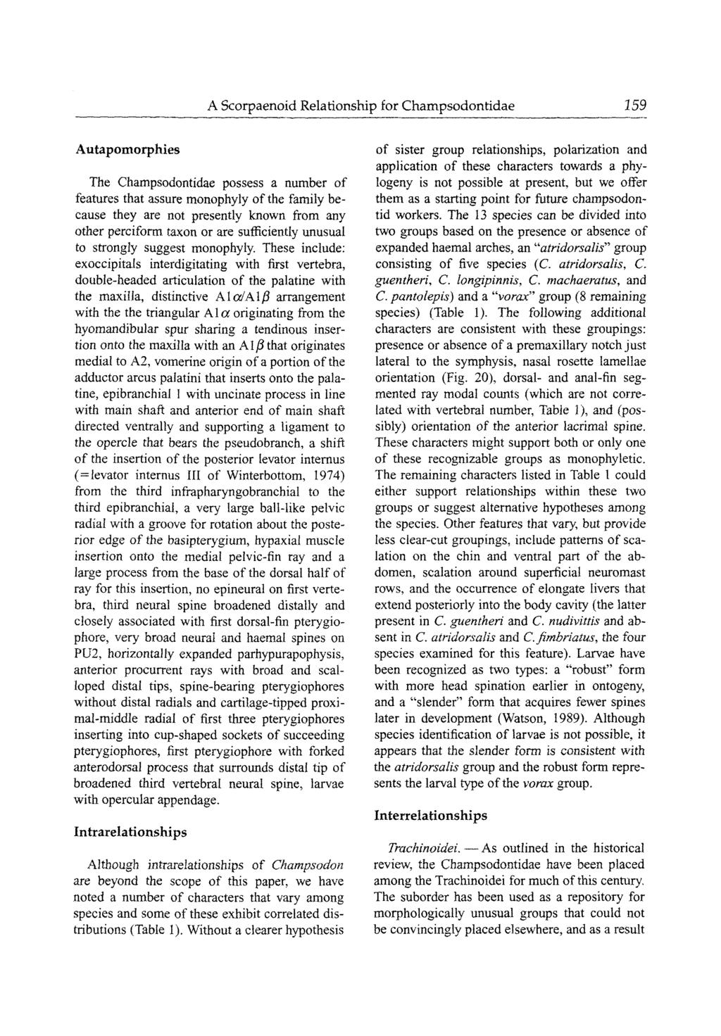 A Scorpaenoid Relationship for Champsodontidae 159 Autapomorphies The Champsodontidae possess a number of features that assure monophyly of the family because they are not presently known from any