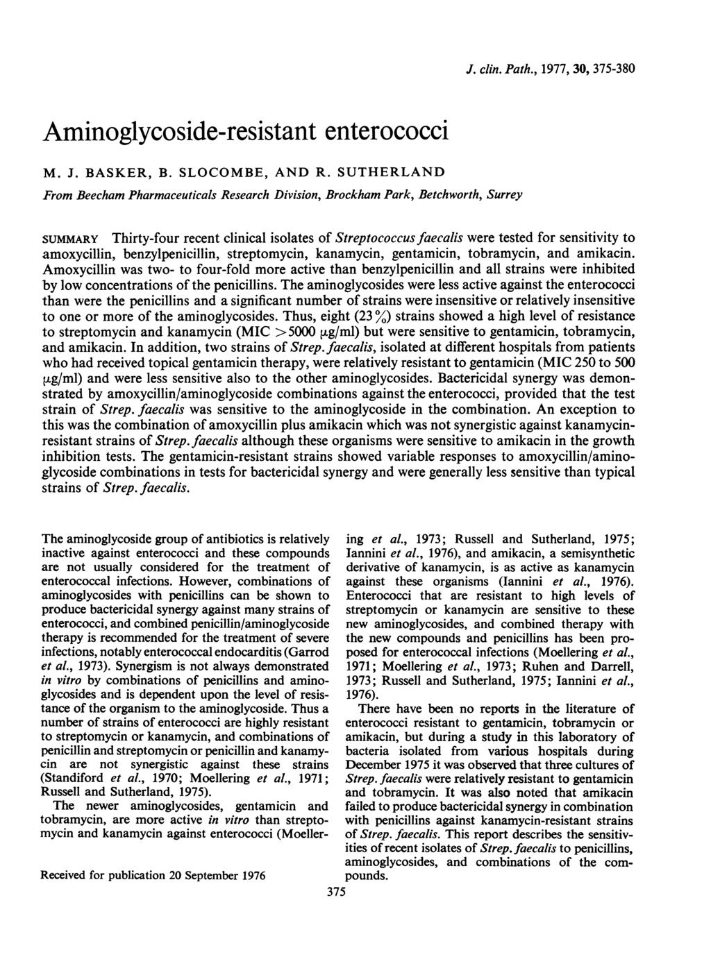 Aminoglycoside-resistant enterococci M. J. BASKER, B. SLOCOMBE, AND R. SUTHERLAND From Beecham Pharmaceuticals Research Division, Brockham Park, Betchworth, Surrey J. clin. Path.