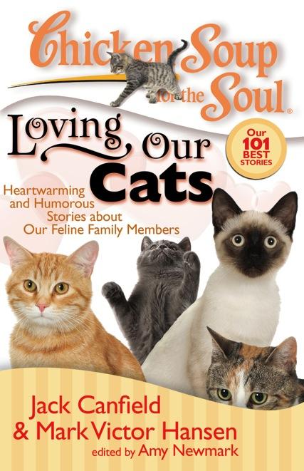 Loving Our Cats Heartwarming and Humorous Stories about Our Feline Family Members Jack Canfield, Mark Victor Hansen & Amy Newmark We are all crazy about our mysterious cats.