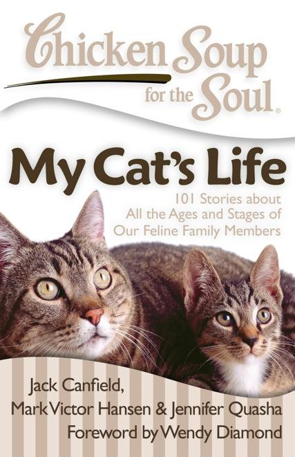 My Cat s Life 101 Stories about All the Ages and Stages of Our Feline Family Members Jack Canfield, Mark Victor Hansen & Jennifer Quasha; From kittenhood through the twilight years, our feline