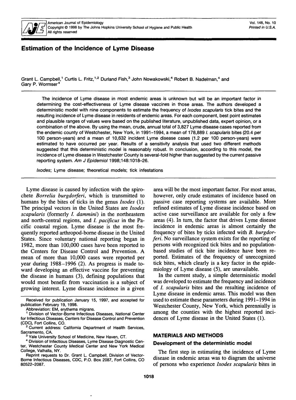 American Journal of Epidemiology Copyright 1998 by The Johns Hopkins University School of Hygiene and Public Health All rights reserved Vol. 148, No. 10 Printed in U.S.A. Estimation of the Incidence of Lyme Disease Grant L Campbell, 1 Curtis L Fritz, 1-2 Durland Fish, 3 John Nowakowski, 4 Robert B.