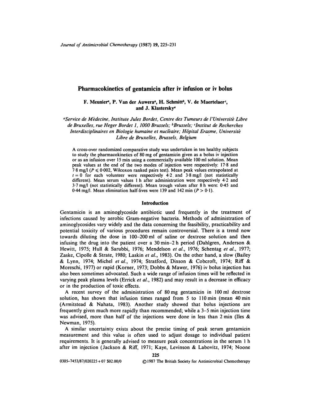 Journal of Antimicrobial Chemotherapy (1987) 19, 225-231 Pharmacokinetics of gentamicin after iv infusion or iv bolus F. Meunier", P. Van der Auwera", H. Schmitt*, V. de Maertelaer', and J.