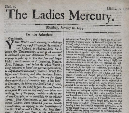 The Ladies Mercury The Ladies Mercury was the first periodical designed for a female audience, and ran for four weeks during 1693.