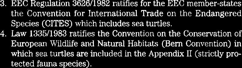 Law 133511983 ratifies the Convention on the Conservation of European Wildlife and Natural Habitats (Bern Convention) in which sea turtles are included in the Appendix I1