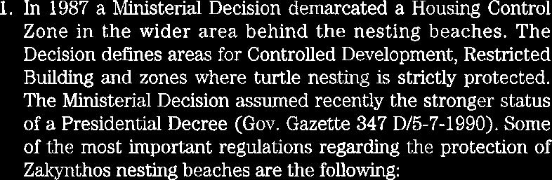 In 1987 a Ministerial Decision demarcated a Housing Control Zone in the wider area behind the nesting beaches.