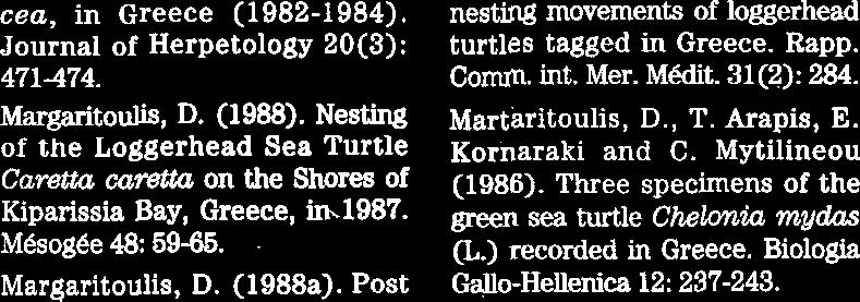 HELLAS - GREECE b 4 cea, in Greece (1962-1984). nesting movements of loggerhead Journal of Herpetology 20(3): turtles tagged in Greece. Rapp. 471474. Comm. int. Mer. Met. 31(2): 284. Margaritoulis, D.