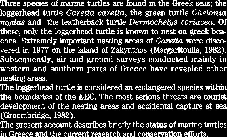HELLAS - GREECE 4 I THE STATUS OF MARINE TURTLES IN GREECE The Sea Turlle Protection Society of Greece Sdomou 35, GR-106 82 Athens Three species of marine turtles are found in the Greek seas; the