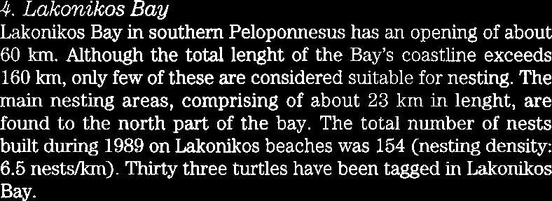 Although the total lenght of the Bay's coastline exceeds 160 h, only few of these are considered suitable for nesting.