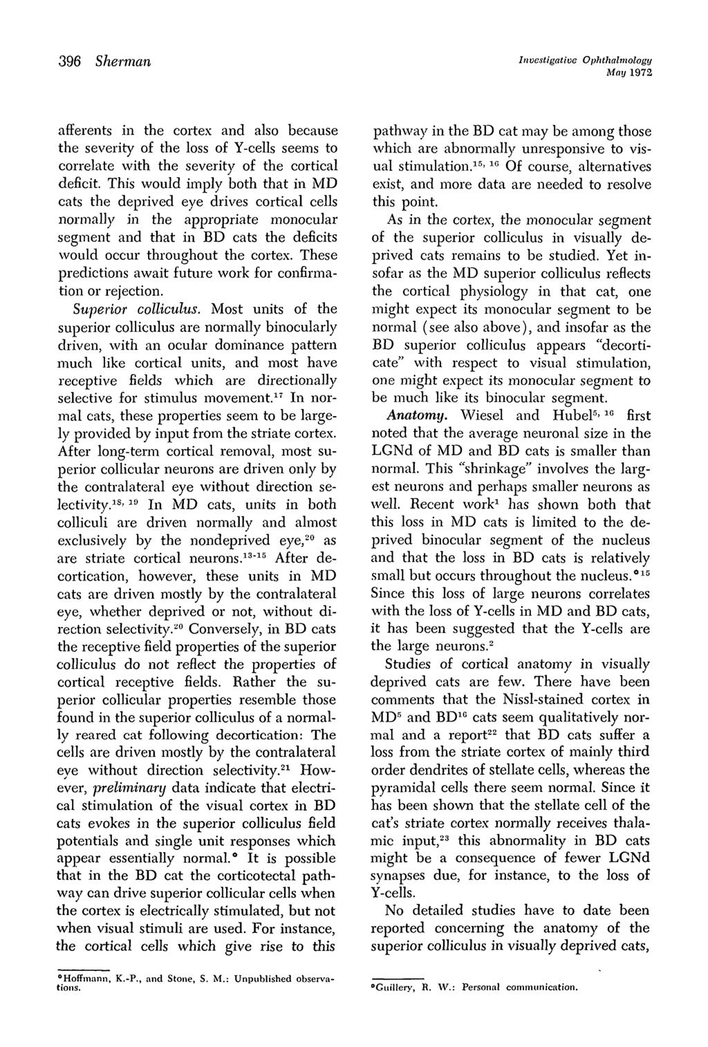 396 Sherman Investigative Ophthalmology May 1972 afferents in the cortex and also because the severity of the loss of Y-cells seems to correlate with the severity of the cortical deficit.