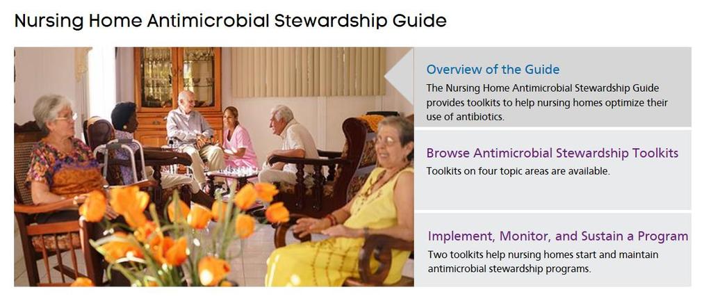 Additional Resources: AHRQ Nursing Home Antimicrobial Stewardship Guide The Agency for Healthcare Research and Quality updated its NH antimicrobial stewardship guide that includes toolkits on: