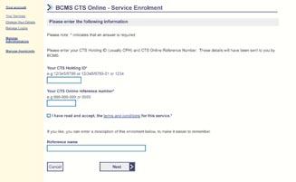 You will see the BCMS CTS Online Service Enrolment page. 8 9 10 11 8 Enter your CPH number. 9 Enter your CTS Online reference number.