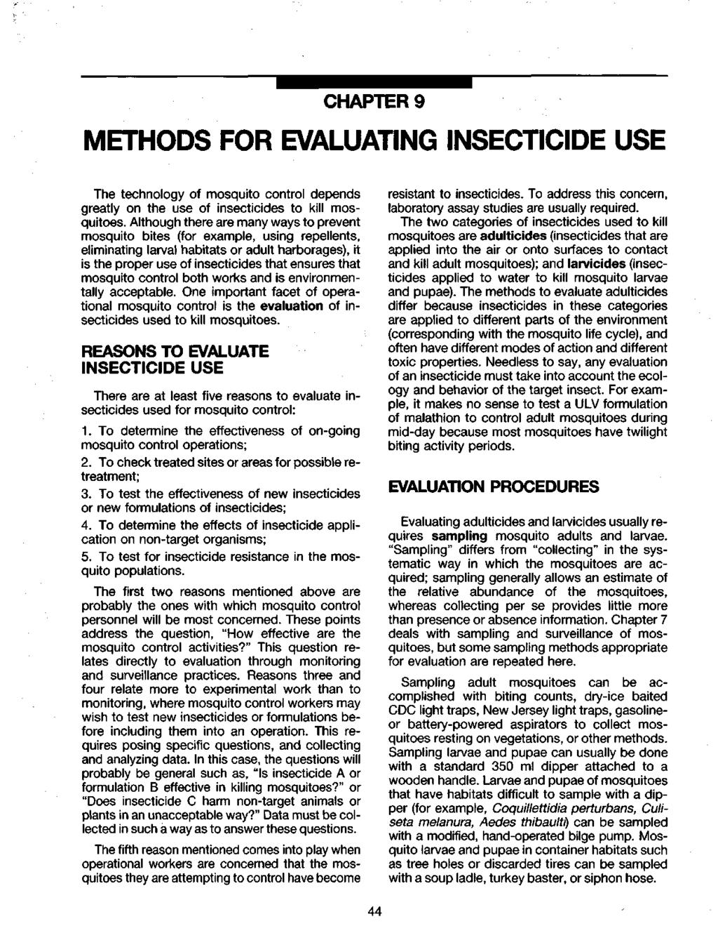 CHAPTER 9 METHODS FOR EVALUATING INSECTICIDE USE The technology of mosquito control depends greatly on the use of insecticides to kill mosquitoes.