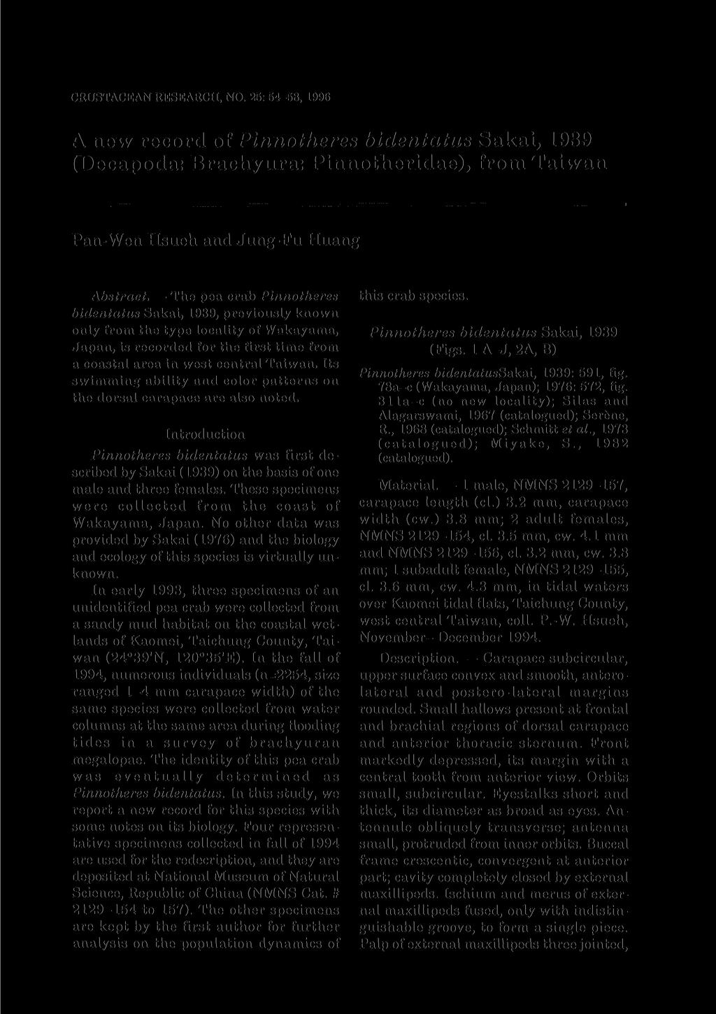 CRUSTACEAN RESEARCH, NO. 25: 54-58, 1996 A new record of Pinnotheres bidentatus Sakai, 1939 (Decapoda: Brachyura: Pinnotheridae), from Taiwan Pan-Wen Hsueh and Jung-Fu Huang Abstract.