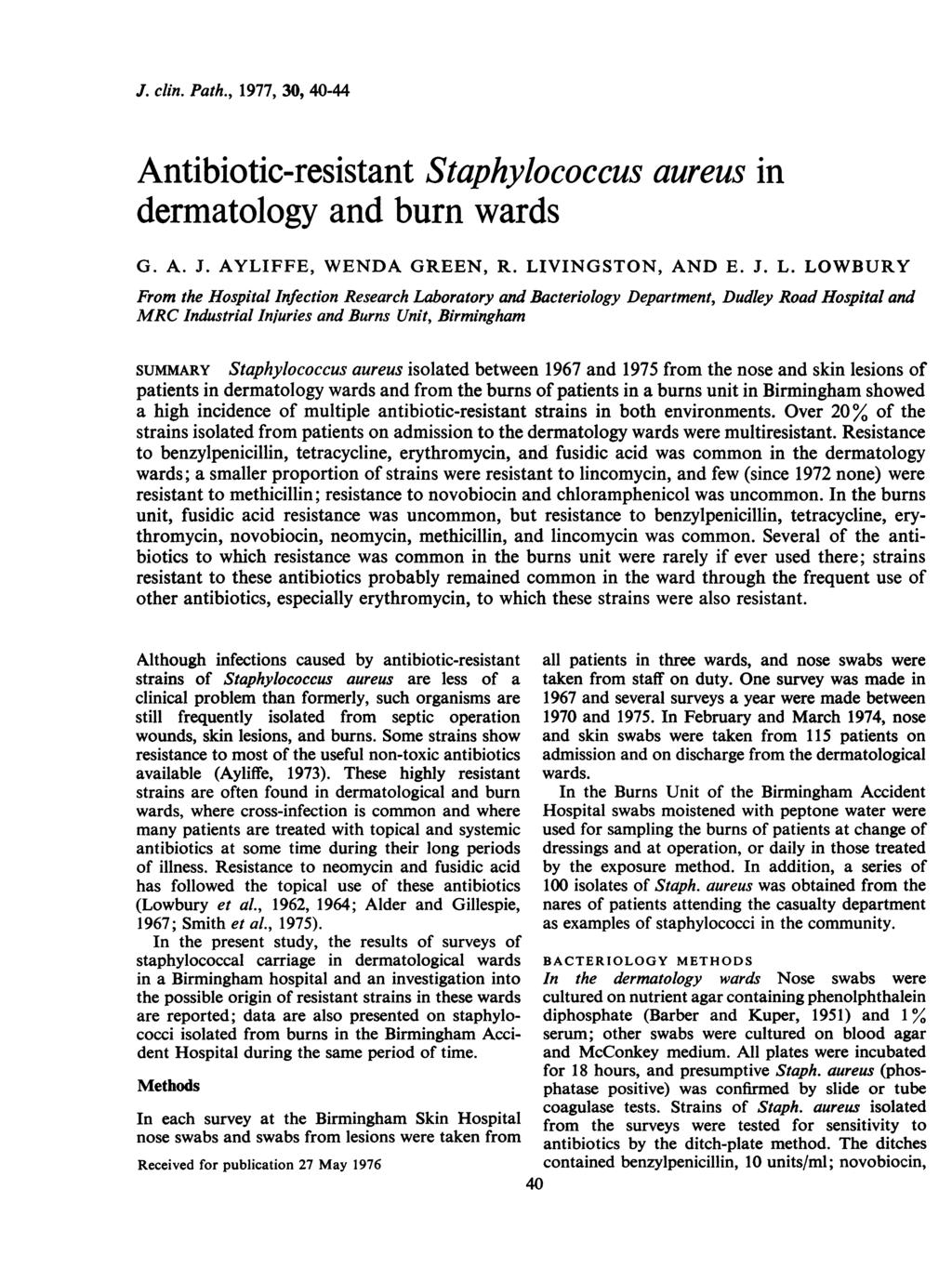 J. clin. Path., 1977, 30, 40-44 Antibiotic-resistant Staphylococcus aureus in dermatology and burn wards G. A. J. AYLIFFE, WENDA GREEN, R. LI