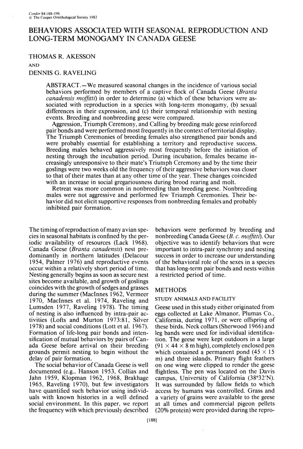 Condor 84:188-196 0 The Cooper Ornithological Society 1982 BEHAVIORS ASSOCIATED WITH SEASONAL REPRODUCTION LONG-TERM MONOGAMY IN CANADA GEESE AND THOMAS R. AKESSON AND DENNIS G. RAVELING ABSTRACT.