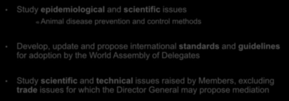 Specialist Commissions Elected by the World Assembly of Delegates FUNCTIONS 3-year Term 2015 2018 Study epidemiological and scientific issues Animal disease prevention and control methods Develop,