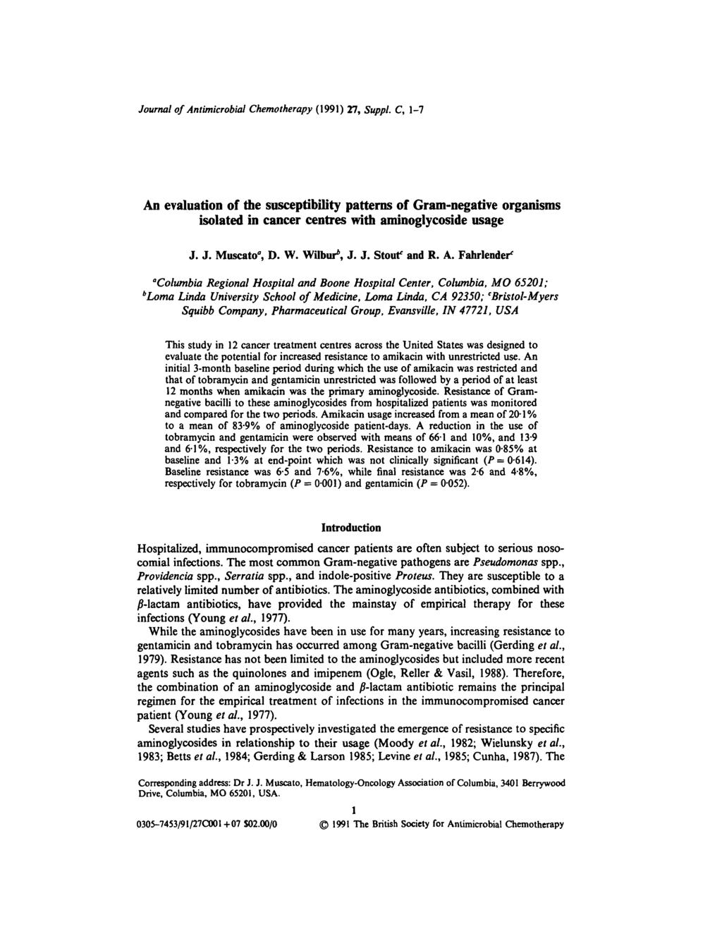 Journal of Antimicrobial Chemotherapy (1991) 27, Suppl. C, 1-7 An evaluation of the susceptibility patterns of Gram-negative organisms isolated in cancer centres with aminoglycoside usage J.